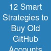 12 Smart Strategies to Buy Old GitHub Accounts Safely and Efficiently