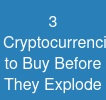 3 Cryptocurrencies to Buy Before They Explode