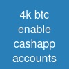 4k btc enable cashapp accounts