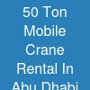 50 Ton Mobile Crane Rental In Abu Dhabi