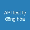 API test tự động hóa