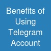 Benefits of Using Telegram Account