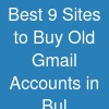 Best 9 Sites to Buy Old Gmail Accounts in Bul