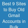 Best 9 Sites to Buy Old Gmail Accounts in Bulk (