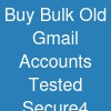 Buy Bulk Old Gmail Accounts: Tested & Secure4