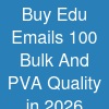 Buy Edu Emails - 100% Bulk And PVA Quality in 2026