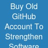 Buy Old GitHub Account To Strengthen Software Deployment