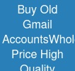 Buy Old Gmail Accounts:Wholesaler Price & High Quality