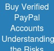 Buy Verified PayPal Accounts: Understanding the Risks ...