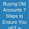 Buying Old  Accounts? 7 Steps to Ensure You gET a ...