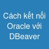 Cách kết nối Oracle với DBeaver
