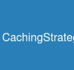 CachingStrategies