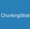 ChunkingStrategies