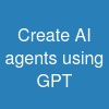 Create AI agents using GPT