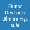 Flutter DevTools kiểm tra hiệu suất