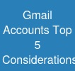 Gmail Accounts: Top 5 Considerations