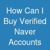 How Can I Buy Verified Naver Accounts