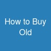 How to Buy Old