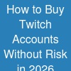 How to Buy Twitch Accounts Without Risk in 2026