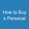 How to B~u~y s (Personal & ...