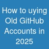 How to uying Old GitHub Accounts in 2025 ...