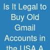 Is It Legal to Buy Old Gmail Accounts in the USA? A Complete Guide