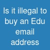 Is it illegal to buy an Edu email address?