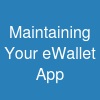 Maintaining Your eWallet App
