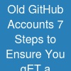 Old GitHub Accounts? 7 Steps to Ensure You gET a ...
