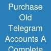 Purchase Old Telegram Accounts: A Complete