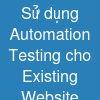 Sử dụng Automation Testing cho Existing Website