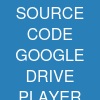 SOURCE CODE GOOGLE DRIVE PLAYER SCRIPT