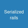 Serialized rails