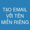 TẠO EMAIL VỚI TÊN MIỀN RIÊNG