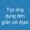 Tạo ứng dụng đơn giản với Ajax