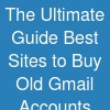 The Ultimate Guide: Best Sites to Buy Old Gmail Accounts