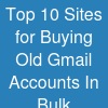 Top 10 Sites for Buying Old Gmail Accounts In Bulk