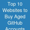 Top 10 Websites to Buy Aged GitHub Accounts Safely