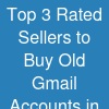 Top 3 Rated Sellers to Buy Old Gmail Accounts in Bulk
