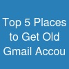 Top 5 Places to Get Old Gmail Accou