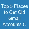 Top 5 Places to Get Old Gmail Accounts C