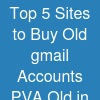 Top 5 Sites to Buy Old gmail Accounts (PVA & Old) in the US
