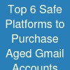 Top 6 Safe Platforms to Purchase Aged Gmail Accounts