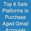 Top 8 Safe Platforms to Purchase Aged Gmail Accounts