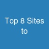 Top 8 Sites to