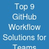 Top 9 GitHub Workflow Solutions for Teams