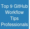 Top 9 GitHub Workflow Tips Professionals