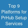 Top 9 Platforms for PrHub Setup Services