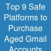 Top 9 Safe Platforms to Purchase Aged Gmail Accounts