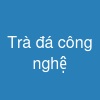 Trà đá công nghệ